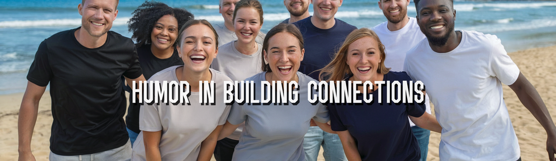 The Power of Humor in Building Connections